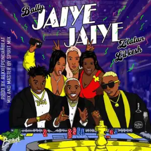 Bally - Jaiye Jaiye ft. Lil Kesh, Zlatan Ibile